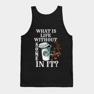 What Is Life Without Coffee Tank Top